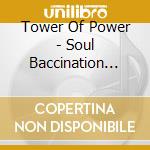 Tower Of Power - Soul Baccination Live cd musicale di TOWER OF POWER