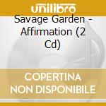 Savage Garden - Affirmation (2 Cd) cd musicale di Garden Savage