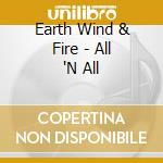 Earth Wind & Fire - All 'N All cd musicale di Wind & fire Earth