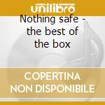 Nothing safe - the best of the box cd