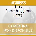 That Something(irma Jazz) cd
