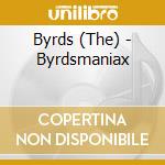 Byrds (The) - Byrdsmaniax cd