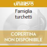 Famiglia turchetti cd