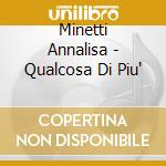 Minetti Annalisa - Qualcosa Di Piu' cd