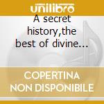 A secret history,the best of divine come cd musicale di Comedy Divine