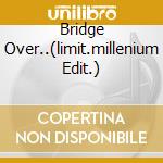 Bridge Over..(limit.millenium Edit.) cd