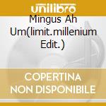 Mingus Ah Um(limit.millenium Edit.) cd musicale di Charles Mingus
