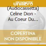 (Audiocassetta) Celine Dion - Au Coeur Du Stade cd