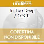 In Too Deep / O.S.T. cd musicale di IN TOO DEEP