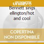 Bennett sings ellington/hot and cool cd