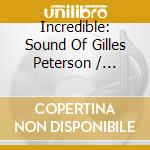 Incredible: Sound Of Gilles Peterson / Various (2 Cd) cd