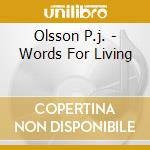 Olsson P.j. - Words For Living cd musicale di P.j. Olsson