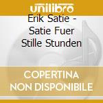 Erik Satie - Satie Fuer Stille Stunden cd