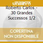 Roberto Carlos - 30 Grandes Successos 1/2