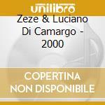 Zeze & Luciano Di Camargo - 2000 cd musicale