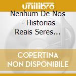 Nenhum De Nos - Historias Reais Seres Imaginarios cd