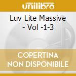 Luv Lite Massive - Vol -1-3 cd musicale di Luv Lite Massive