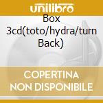 Box 3cd(toto/hydra/turn Back) cd musicale di TOTO