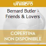 Bernard Butler - Friends & Lovers cd musicale di Bernard Butler