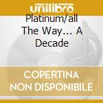 Platinum/all The Way... A Decade cd