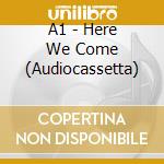 A1 - Here We Come (Audiocassetta) cd