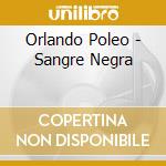 Orlando Poleo - Sangre Negra cd musicale di Orlando Poleo