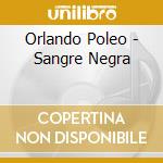 Orlando Poleo - Sangre Negra