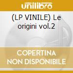 (LP VINILE) Le origini vol.2 cd