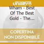 Wham - Best Of The Best Gold - The Final cd
