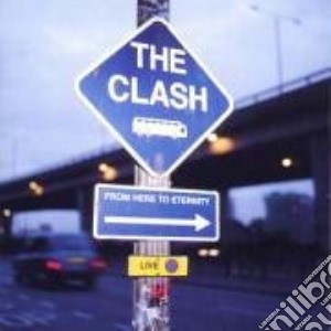 Clash (The) - From Here To Eternity Live cd musicale di CLASH