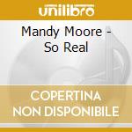 Mandy Moore - So Real cd