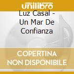 Luz Casal - Un Mar De Confianza cd musicale di Luz Casal
