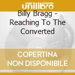 Billy Bragg - Reaching To The Converted cd