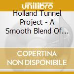 Holland Tunnel Project - A Smooth Blend Of Jazz cd musicale di HOLLAND TUNNEL PROJE