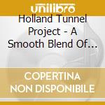 Holland Tunnel Project - A Smooth Blend Of Jazz cd