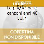 Le piÃƒÂ¹ belle canzoni anni 40 vol.1 cd