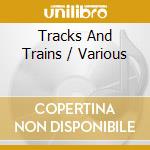 Tracks And Trains / Various cd