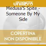 Medusa'S Spite - Someone By My Side cd musicale di Spite Medusa's