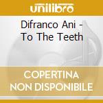 Difranco Ani - To The Teeth cd