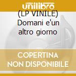 (LP VINILE) Domani e'un altro giorno cd