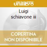 Luigi schiavone iii cd