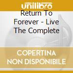 Return To Forever - Live The Complete cd musicale di ARTISTI VARI