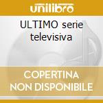 ULTIMO serie televisiva cd