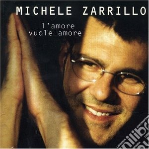 Michele Zarrillo - L'Amore Vuole Amore cd musicale di Michele Zarrillo