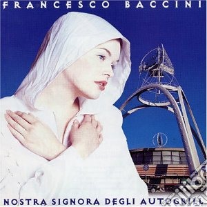 Francesco Baccini - Nostra Signora Degli Autogrill cd musicale di Francesco Baccini