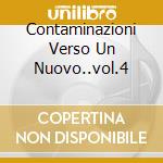 Contaminazioni Verso Un Nuovo..vol.4 cd