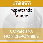 Aspettando l'amore cd