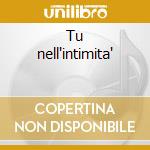 Tu nell'intimita' cd