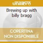 Brewing up with billy bragg cd