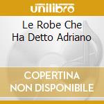 Le Robe Che Ha Detto Adriano cd